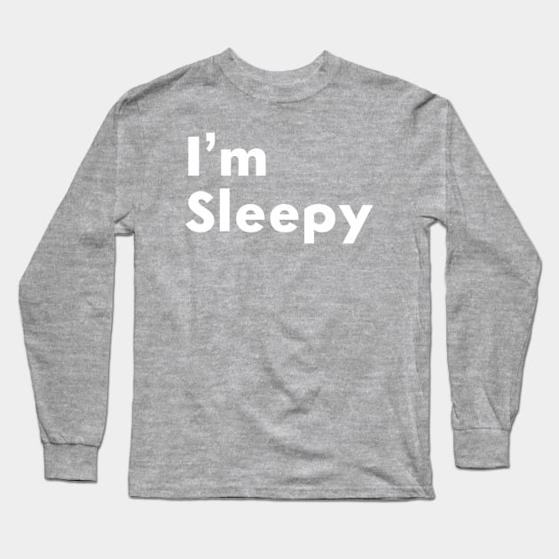 I’m Sleepy Long Sleeve T-Shirt by AlexisBrown1996